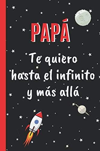 Libro: Papá, Te Quiero Hasta El Infinito Y Más Allá: Cuadern