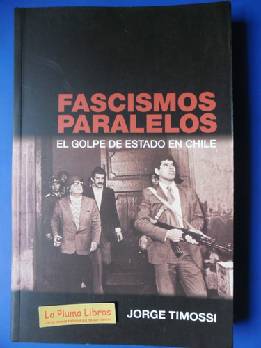 Fascismos Paralelos Golpe En Chile (nuevo) Timossi Jorge 