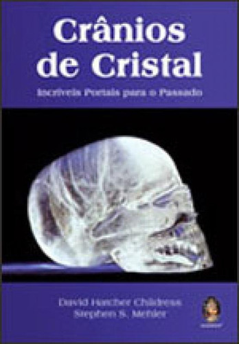 Crânios De Cristal: Incríveis Portais Para O Passado, De Mehler, Stephen S.. Editora Madras, Capa Mole Em Português