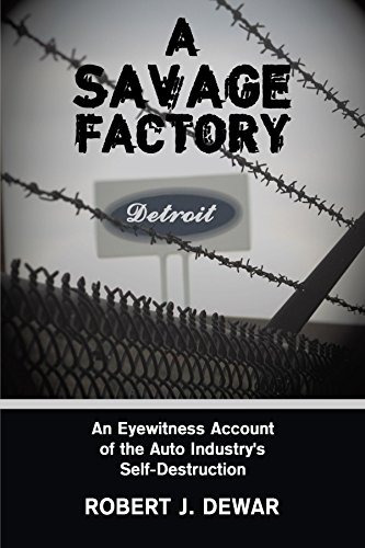 A Savage Factory An Eyewitness Account Of The Auto Industrys