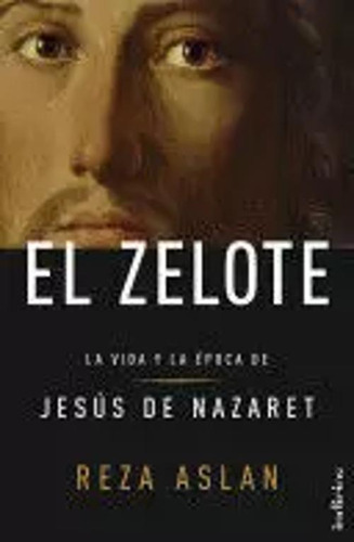 Libro El Zelote. La Vida Y La Época De Jesús De Nazaret