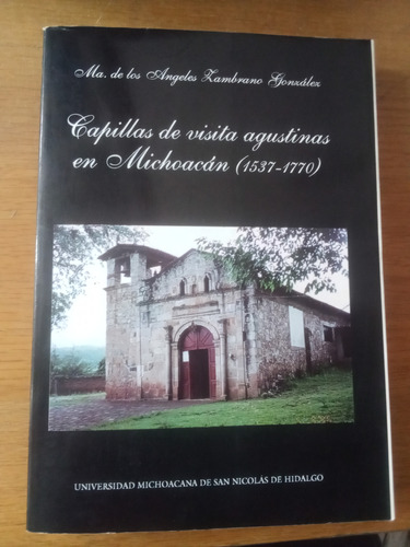 Capilla De Visita Agustinas En Michoacán 1537 - 1770 - M.
