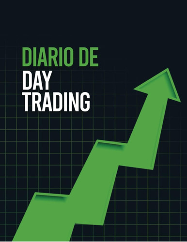 Libro: Diario De Day Trading: Cuaderno Para Quien Necesita A