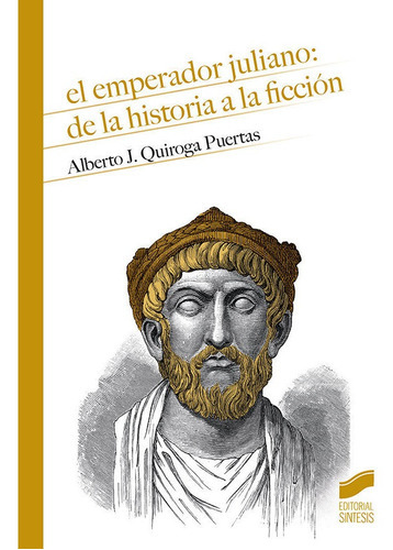 El Emperador Juliano: De La Historia A La Ficciãâ³n, De Quiroga Puertas, Alberto Jesús. Editorial Sintesis, Tapa Blanda En Español