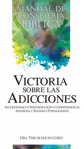 Victoria Sobre Las Adicciones, De Tere Alducin. Editorial Berea En Español