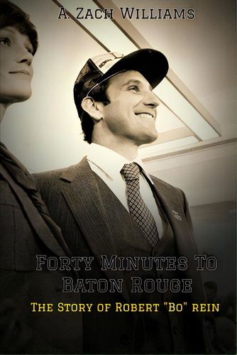 Forty Minutes To Baton Rouge: The Story Of Robert Bo Rein, De Williams, A. Zach. Editorial Lulu Pr, Tapa Blanda En Inglés