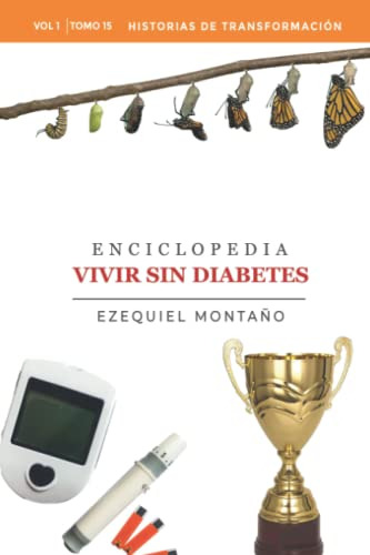 Enciclopedia Vivir Sin Diabtes Vol I: Tomo 15: Historias De