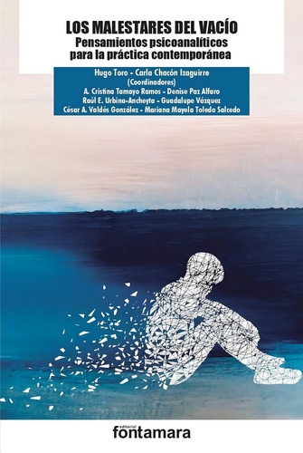 Los Malestares Del Vacío. Pensamientos Psicoanalíticos Para La Práctica Contemporánea, De Chacon Izaguirre, Carla., Vol. 1. Editorial Fontamara, Tapa Blanda, Edición 01 En Español, 2023