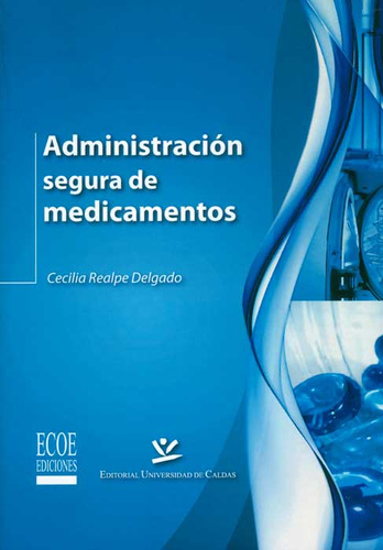 Administración Segura De Medicamentos, De Cecilia Realpe Delgado. Serie 9587590432, Vol. 1. Editorial Ecoe Edicciones Ltda, Tapa Blanda, Edición 2013 En Español, 2013