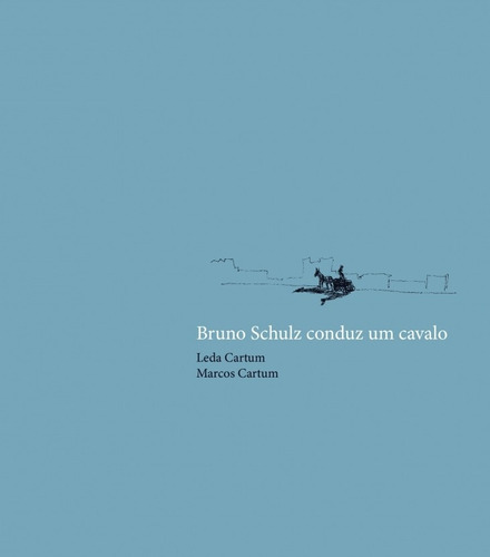 Bruno Schulz conduz um cavalo, de Cartum, Leda. Editora Maíra Nassif Passos, capa mole em português, 2018