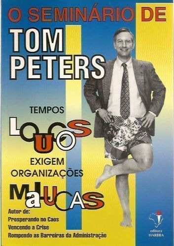 Livro Tempos Loucos Exigem Organizações Malucas Tom Peters