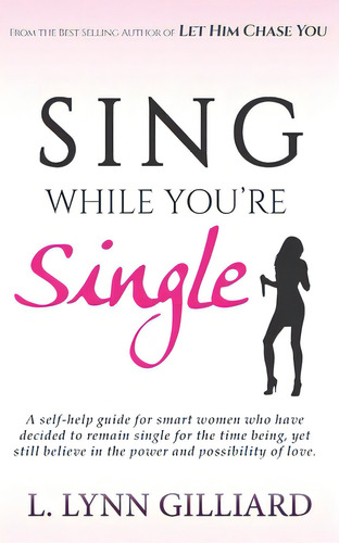 Sing While You're Single: A Self-help Guide For Smart Women Who Have Decided To Remain Single For..., De Gilliard, L. Lynn. Editorial Venup Pub, Tapa Blanda En Inglés