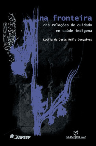 Na Fronteira Das Relações De Cuidado Em Saúde Indígena, De Lucila Mello Jesus De. Editorial Annablume, Tapa Blanda En Español, 2011