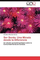 Comprar Libro: Ser Sordo: Una Mirada Desde La Diferencia: Un Estudio