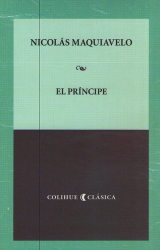 El Principe - Maquiavelo Colihue Clasica, de Maquiavelo, Nicolás. Editorial Colihue, tapa blanda en español, 2013