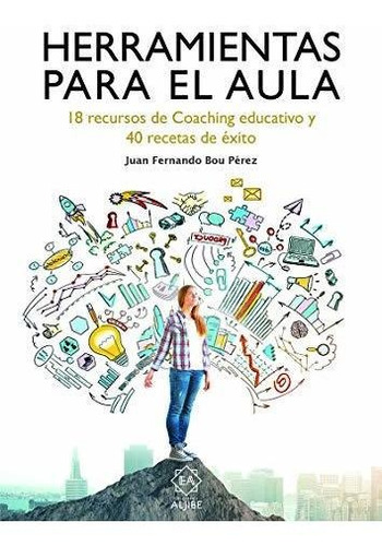 Herramientas Para El Aula: 18 Recursos De Coaching Educativo