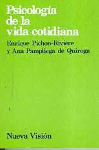 Psicología De La Vida Cotidiana. Pichon Riviere Ana Quiroga