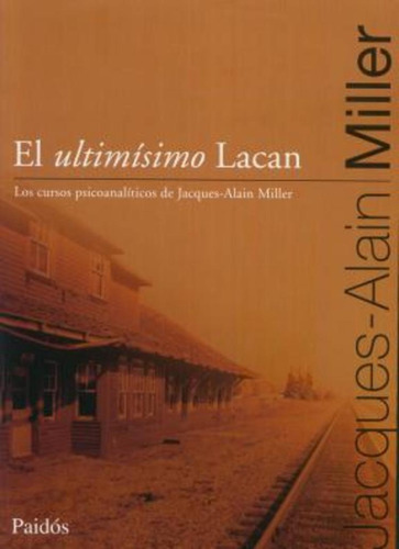 El Ultimísimo Lacan - Jacques-alain Miller