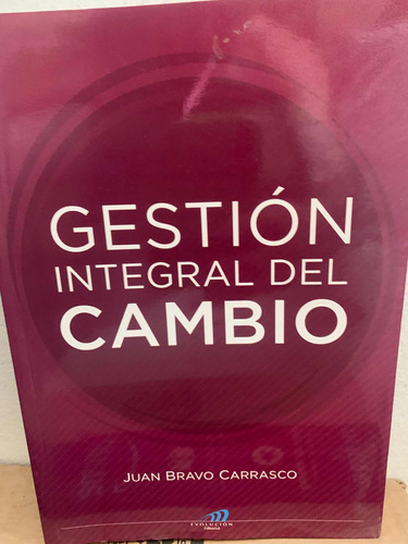 Gestión Integral  Del Cambio. Juan Bravo Carrasco