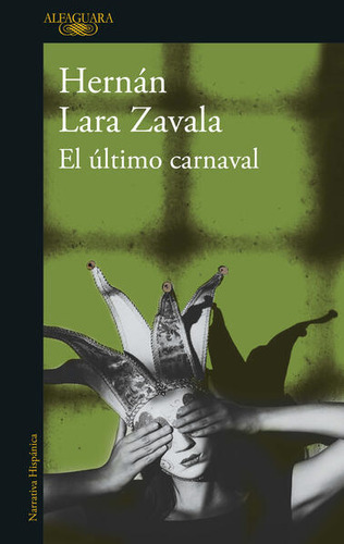 El Último Carnaval, De Lara Zavala, Hernán. Editorial Alfaguara, Tapa Blanda, Edición 1.0 En Español, 2023