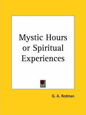 Mystic Hours Or Spiritual Experiences (1859) - G. A. Redman