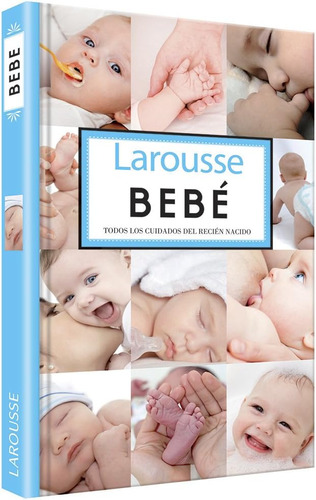 Libro: Bebé (larousse - Libros Ilustrados/ Prácticos - Vida