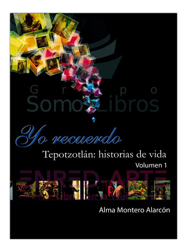 Yo Recuerdo Tepotzotlán, Historia De Vida Vol. 1 - Alma Mont