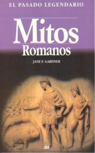 Mitos Romanos - El Pasado Legendario - Jane F. Gardner