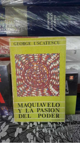 Maquiavelo Y La Pasión Del Poder. George Uscatescu. 