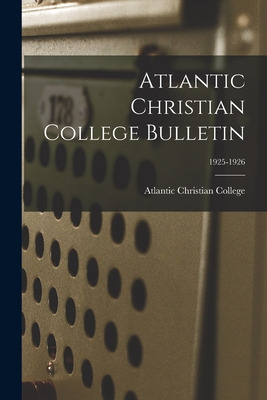 Libro Atlantic Christian College Bulletin; 1925-1926 - At...