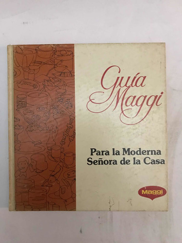 Guía Maggi Para La Moderna Señora De La Casa. Yolanda Reyes.