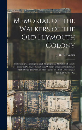 Memorial Of The Walkers Of The Old Plymouth Colony; Embracing Genealogical And Biographical Sketc..., De Walker, J. B. R. (james Bradford Rich. Editorial Legare Street Pr, Tapa Dura En Inglés