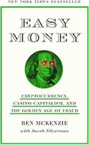 Easy Money: Cryptocurrency, Casino Capitalism, And The Golde