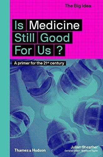 Is Medicine Still Good For Us? : Julian Sheather 