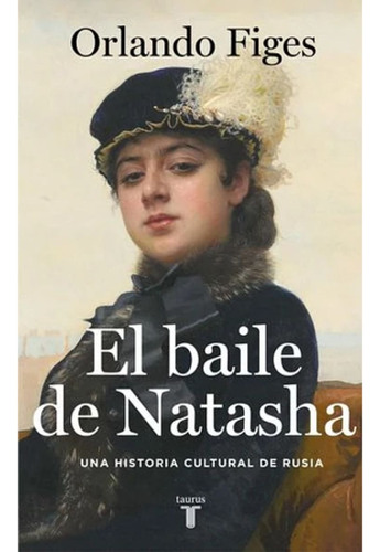 El Baile De Natasha: Una Historia Cultural De Rusia