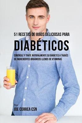 Libro 51 Recetas De Jugos Deliciosos Para Diabeticos : Co...