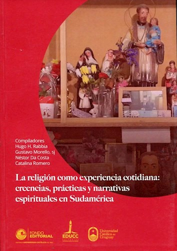 La Religion Como Experiencia Cotidiana. Creencias Practi...