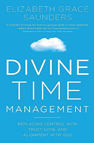 Divine Time Management The Joy Of Trusting Gods Loving Plans