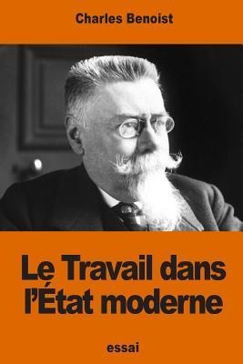 Le Travail Dans L' Tat Moderne - Charles Benoist