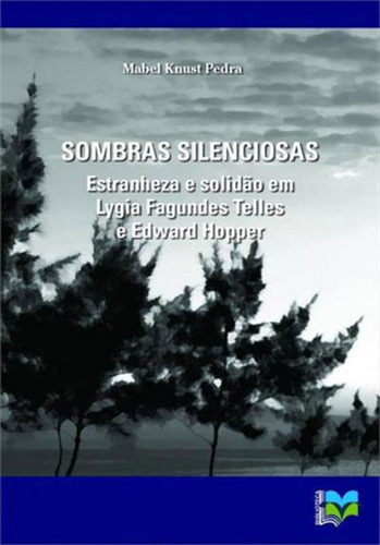 Sombras Silenciosas: Estranheza E Solidao Em Lygia Fagundes Telles E Edward Hopper, De Pedra, Mabel Knust. Editora Eduff **, Capa Mole Em Português