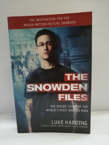 The Snowden Files:the Inside Story Of The World's Most Wante