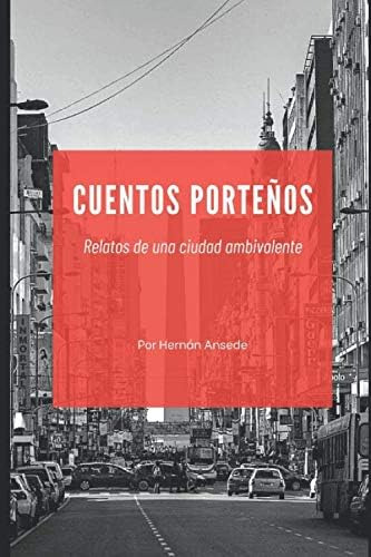 Libro: Cuentos Porteños: Relatos De Una Ciudad Ambivalente (