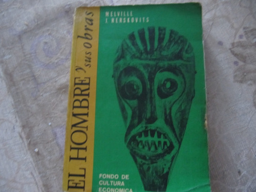 El Hombre Y Sus Obras - Melville J. Herskovits