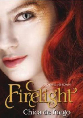Firelight, Chica De Fuego / Sophie Jordan