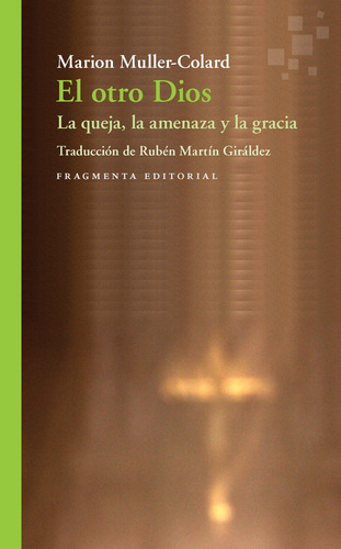 El otro Dios: La queja, la amenaza y la gracia, de Muller-Colard, Marion. Serie Fragmentos, vol. 68. Fragmenta Editorial, tapa blanda en español, 2021