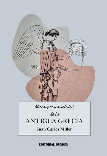 Mitos Y Otros Relatos De La Antigua Grecia, De Juan Carlos Miller., Vol. 1. Editorial Dunken, Tapa Blanda En Español, 2024