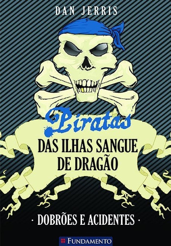Piratas Das Ilhas Sangue De Dragão 02 - Dobrões E Acidentes, De Dan Jerris. Editora Fundamento Em Português