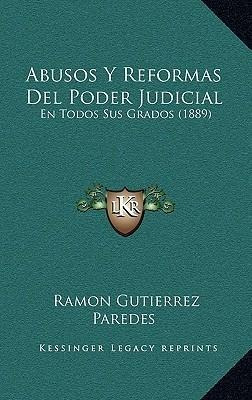 Abusos Y Reformas Del Poder Judicial - Ramon Gutierrez Pa...