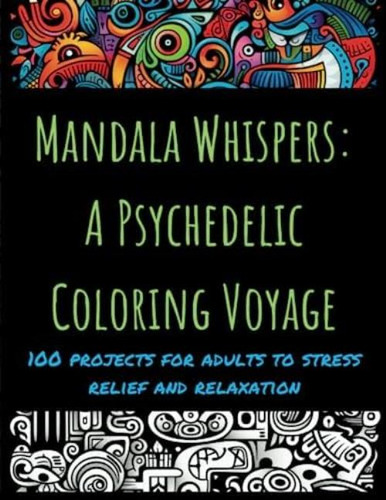 Libro: Mandala Whispers: A Psychedelic Coloring Voyage. 100 