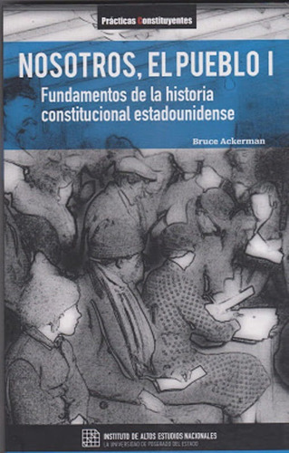 Nosotros, El Pueblo L, Fundamentos De La Historia Constitucional Estadounidense, De Bruce Ackerman. Editorial Ecuador-silu, Tapa Blanda, Edición 2015 En Español